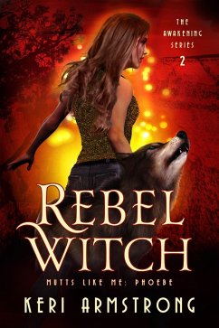 Rebel Witch (The Awakening - Mutts Like Me, #2) (eBook, ePUB) - Armstrong, Keri