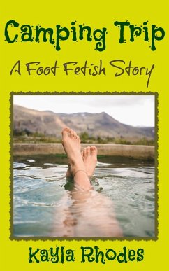 Camping Trip: A Foot Fetish Story (eBook, ePUB) - Rhodes, Kayla