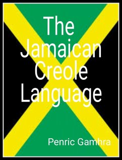 The Jamaican Creole Language (eBook, ePUB) - Gamhra, Penric