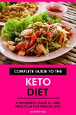 Complete Guide to the Keto Diet: A Beginners Guide & 7-Day Meal Plan for Weight Loss. (eBook, ePUB)