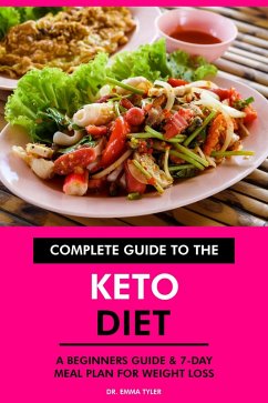 Complete Guide to the Keto Diet: A Beginners Guide & 7-Day Meal Plan for Weight Loss. (eBook, ePUB) - Tyler, Emma