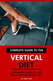 Complete Guide to the Vertical Diet: A Beginners Guide & 7-Day Meal Plan for Weight Loss. (eBook, ePUB)