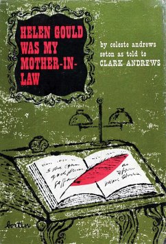 Helen Gould Was My Mother-in-Law (eBook, ePUB) - Seton, Celeste Andrews; Andrews, Clark