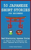 50 Japanese Short Stories for Beginners Read Entertaining Japanese Stories to Improve Your Vocabulary and Learn Japanese While Having Fun (eBook, ePUB)