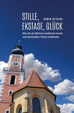 Stille, Ekstase, Glück (eBook, ePUB) - Heining, Armin