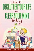 How To Declutter Your Life And Clear Your Mind Today (eBook, ePUB)