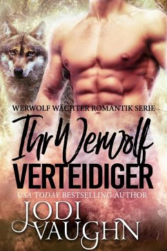 Ihr Werwol Verteidiger (Werwolf Wächter Romantik Serie, #3) (eBook, ePUB) - Vaughn, Jodi