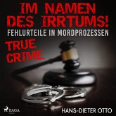 Im Namen des Irrtums! - Fehlurteile in Mordprozessen (MP3-Download)