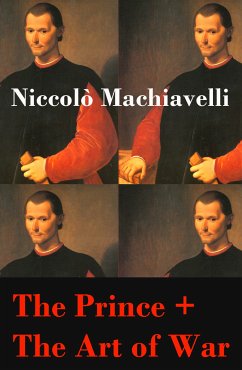 The Prince + The Art of War (2 Unabridged Machiavellian Masterpieces) (eBook, ePUB) - Machiavelli, Niccolò