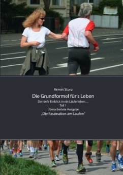 Die Grundformel für's Leben. Der tiefe Einblick in ein Läuferleben... Teil 1, Überarbeitete Ausgabe - Storz, Armin