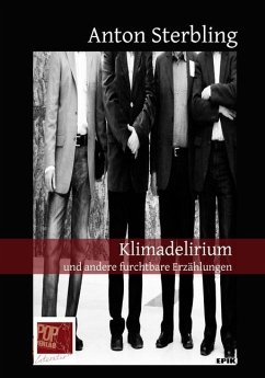 Klimadelirium und andere furchtbare Erzählungen - Sterbling, Anton