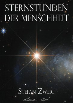 Stefan Zweig: Sternstunden der Menschheit (eBook, ePUB) - eClassica, Stefan Zweig