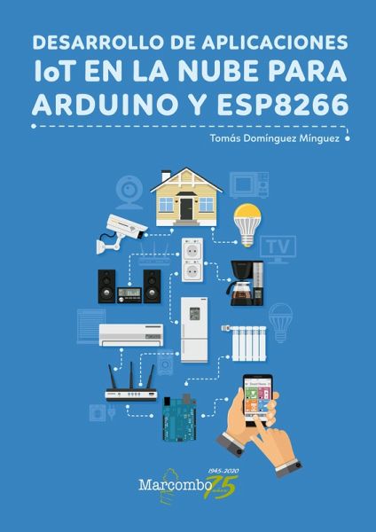 Desarrollo de aplicaciones IoT en la nube para Arduino y ESP8266 (eBook, ePUB) Desarrollo de aplicaciones IoT en la nube para Arduino y ESP8266 (eBook, ePUB)