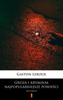 Groza i kryminał – najpopularniejsze powieści (eBook, ePUB) - Leroux, Gaston