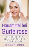 Hausmittel bei Gürtelrose (eBook, ePUB) Hausmittel bei Gürtelrose (eBook, ePUB)