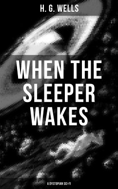 When the Sleeper Wakes (A Dystopian Sci-Fi) (eBook, ePUB) - Wells, H. G.