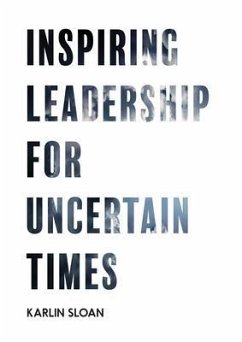 Inspiring Leadership for Uncertain Times (eBook, ePUB) - Sloan, Karlin