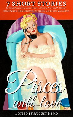 7 short stories that Pisces will love (eBook, ePUB) - Bulfinch, Thomas; Wilde, Oscar; Joyce, James; Alcott, Louisa May; Woolf, Virginia; Andersen, Hans Christian; Henry, O.; Nemo, August