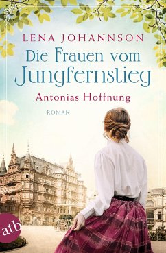 Die Frauen vom Jungfernstieg - Antonias Hoffnung / Jungfernstieg-Saga Bd.2 - Johannson, Lena