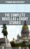 THE COMPLETE NOVELLAS & SHORT STORIES OF FYODOR DOSTOYEVSKY (eBook, ePUB)