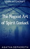 The Magical Art of Spirit Contact (Learn Witchcraft, #4) (eBook, ePUB)