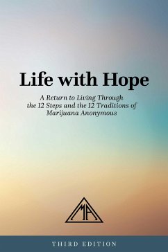 Life with Hope: A Return to Living Through the 12 Steps and the 12 Traditions of Marijuana Anonymous - Marijuana Anonymous