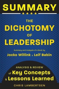 Summary of The Dichotomy of Leadership: Balancing the Challenges of Extreme Ownership to Lead and Win (Analysis and Review of Key Concepts and Lessons - Lambertsen, Chris