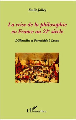 La crise de la philosophie en France au 21e siècle - Jalley, Emile