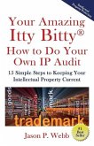 Your Amazing Itty Bitty(R) How to Do Your Own IP Audit: 15 Simple Steps to Keeping Your Intellectual Property Current