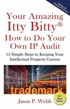 Your Amazing Itty Bitty(R) How to Do Your Own IP Audit: 15 Simple Steps to Keeping Your Intellectual Property Current - Webb, Jason P.