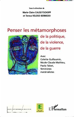 Penser les métamorphoses de la politique, de la violence, de la guerre - Veloso Bermedo, Teresa; Caloz-Tschopp, Marie-Claire