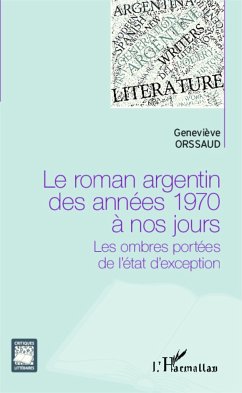 Le roman argentin des années 1970 à nos jours - Orssaud, Geneviève