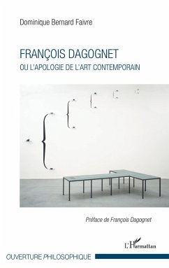 François Dagognet ou l'apologie de l'art contemporain - Bernard-Faivre, Dominique