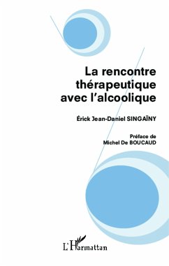 La rencontre thérapeutique avec l'alcoolique - Singaïny, Erick Jean-Daniel