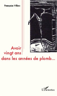 Avoir vingt ans dans les années de plomb... - Villers, Francoise