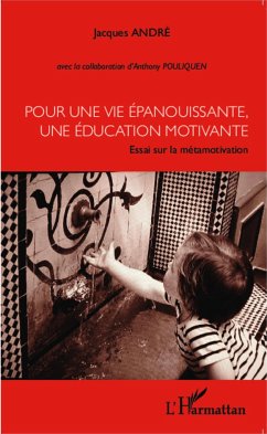 Pour une vie épanouissante, une éducation motivante - Andre, Jacques