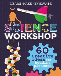 Science Workshop: 60 Creative Ideas for Budding Pioneers - Claybourne, Anna