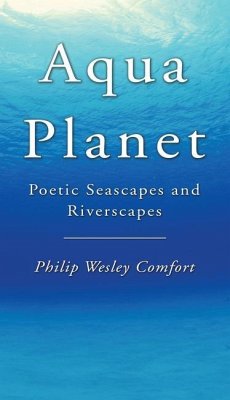 Aqua Planet: Poetic Seascapes and Riverscapes - Comfort, Philip Wesley