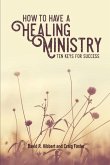 How To Have A Healing Ministry: Ten Keys For Success