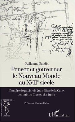 Penser et gouverner le Nouveau Monde au XVIIe siècle - Gaudin, Guillaume