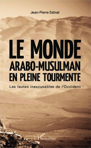 Le monde arabo-musulman en pleine tourmente Le monde arabo-musulman en pleine tourmente