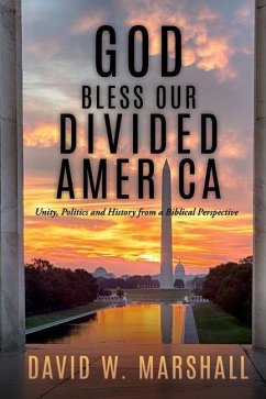 God Bless Our Divided America: Unity, Politics and History from a Biblical Perspective - Marshall, David W.