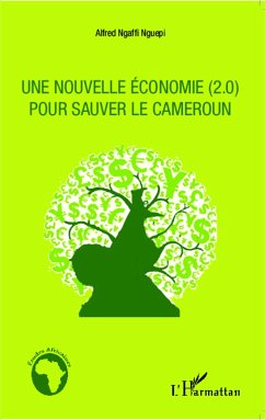 Une nouvelle économie (2.0) pour sauver le Cameroun - Ngaffi Nguepi, Alfred