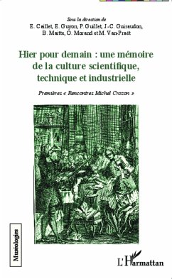 Hier pour demain : une mémoire de la culture scientifique, technique et industrielle - Caillet, Elisabeth; Guillet, Philippe; Van-Praët, Michel; Guiraudon, Jean-Claude; Maitte, Bernard; Morand, Olivier