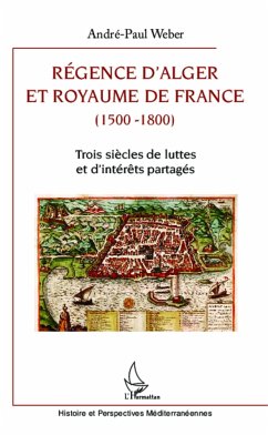 Régence d'Alger et Royaume de France (1500-1800) - Weber, André-Paul