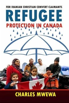 Refugee Protection in Canada: For Iranian Christian Convert Claimants - Mwewa, Charles