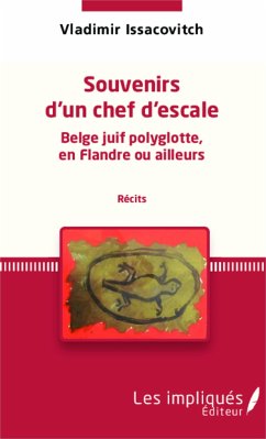 Souvenirs d'un chef d'escale Belge juif polyglotte, en Flandre ou ailleurs (récits) - Issacovitch, Vladimir