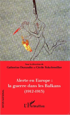 Alerte en Europe : le guerre dans les Balkans (1912-1913) - Folschweiller, Cécile; Durandin, Catherine