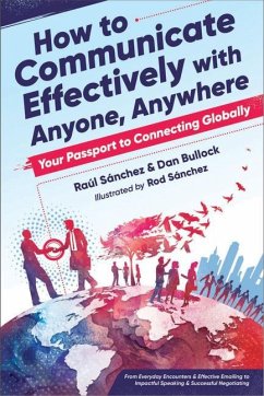 How to Communicate Effectively with Anyone, Anywhere: Your Passport to Connecting Globally - Sanchez, Raul (Raul Sanchez); Bullock, Dan (Dan Bullock)