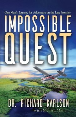 Impossible Quest: One Man's Journey for Adventure on the Last Frontier - Main, Melissa; Karlson, Richard